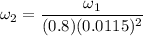 \omega_2= \dfrac{\omega_1}{(0.8)(0.0115)^2 }