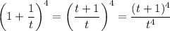 \left(1+\dfrac1t\right)^4=\left(\dfrac{t+1}t\right)^4=\dfrac{(t+1)^4}{t^4}