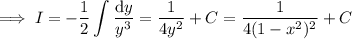 \implies I=\displaystyle-\frac12\int\frac{\mathrm dy}{y^3}=\frac1{4y^2}+C=\frac1{4(1-x^2)^2}+C