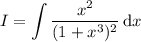 I=\displaystyle\int\frac{x^2}{(1+x^3)^2}\,\mathrm dx