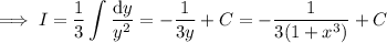 \implies I=\displaystyle\frac13\int\frac{\mathrm dy}{y^2}=-\frac1{3y}+C=-\frac1{3(1+x^3)}+C