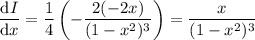 \dfrac{\mathrm dI}{\mathrm dx}=\dfrac14\left(-\dfrac{2(-2x)}{(1-x^2)^3}\right)=\dfrac x{(1-x^2)^3}