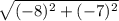 \sqrt{(-8)^{2} + (-7)^{2}}