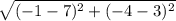 \sqrt{(-1 - 7)^{2}+ (-4 - 3)^{2}}