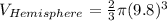 V_{Hemisphere} = \frac{2}{3} \pi  (9.8)^{3}