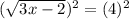 (\sqrt{3x-2})^{2} = (4)^2