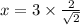x=3 \times \frac{2}{\sqrt{2}}