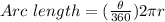 Arc \ length=(\frac{\theta}{360} ) 2 \pi r