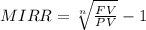MIRR =\sqrt[n]{\frac{FV}{PV} } - 1