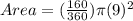 Area = (\frac{160}{360}) \pi (9)^2