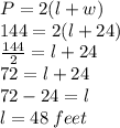 P = 2(l + w) \\ 144 = 2(l + 24) \\  \frac{144}{2}  = l + 24 \\ 72 = l + 24 \\ 72 - 24 = l \\ l = 48 \: feet