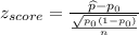 z_{score}=\frac{\widehat{p}-p_0}{\frac{\sqrt {p_0(1-p_0)}}{n}}