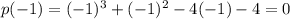 p(-1)=(-1)^3+(-1)^2-4(-1)-4=0