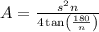 A=\frac{s^{2} n}{4 \tan \left(\frac{180}{n}\right)}
