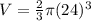 V=\frac{2}{3} \pi (24)^3