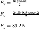 F_y=\frac{mgcos\alpha}{2}\\\\F_y=\frac{24.5*9.8*cos42}{2}\\\\F_y=89.2N\\\\