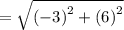 =  \sqrt{ {( - 3)}^{2}  +  {(6)}^{2} }