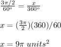 \frac{3\pi/2}{60^o}=\frac{x}{360^o}\\\\x=(\frac{3\pi}{2})(360)/60\\\\x=9\pi\ units^2