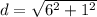 d=\sqrt{6^{2} +1^{2} }
