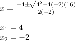 x=\frac{-4\±\sqrt{4^2-4(-2)(16)} }{2(-2)}\\\\x_1=4\\x_2=-2