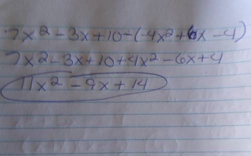 A= 7x2 – 3x + 10 B= -4x² + 6x - 4 A-B=