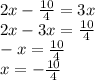2x -  \frac{10}{4}  = 3x \\ 2x - 3x =  \frac{10}{4}  \\  - x =  \frac{10}{4} \\ x =  -  \frac{10}{4}