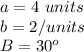 a=4\ units\\b=2/ units\\B=30^o
