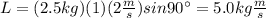 L=(2.5kg)(1)(2\frac{m}{s})sin90\°=5.0kg\frac{m}{s}