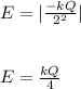 E = |\frac{-kQ}{2^2}| \\\\\\E = \frac{kQ}{4}
