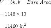 V=bh, b=Base \ Area\\\\=1146\times 10\\\\=11460\ in^3