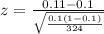 z=\frac{0.11-0.1}{\sqrt{\frac{0.1(1-0.1)}{324} } }