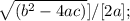 \sqrt{(b^{2}-4ac)} ] / [2a] ;