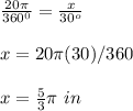 \frac{20\pi}{360^0}=\frac{x}{30^o}\\\\x=20\pi(30)/360\\\\x=\frac{5}{3} \pi\ in