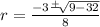 r=\frac{-3\frac{+}{}\sqrt[]{9-32}  }{8}