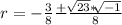 r=-\frac{3}{8} \frac{+}{}\frac{\sqrt[]{23}*\sqrt[]{-1}  }{8}