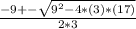 \frac{-9 +- \sqrt{9^{2}-4*(3)*(17)}}{2*3}