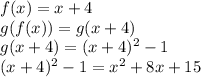 f(x)=x+4\\g(f(x))=g(x+4)\\g(x+4)=(x+4)^2-1\\(x+4)^2-1=x^2+8x+15