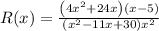 R(x)=\frac{\left(4 x^{2}+24 x\right)(x-5)}{\left(x^{2}-11 x+30\right) x^{2}}