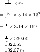 =  \frac{ \theta}{360 \degree}  \times \pi {r}^{2}  \\  \\  =  \frac{90 \degree}{360 \degree}  \times 3.14 \times  {13}^{2}  \\  \\  =  \frac{1}{4}  \times 3.14 \times  169\\  \\  =   \frac{1}{4}  \times530.66 \\  = 132.665 \\  = 132.67 \:  {m}^{2}