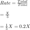 Rate=\frac{Total}{Time}\\\\=\frac{X}{5}\\\\=\frac{1}{5}X=0.2X