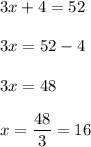 3x+4=52\\\\3x=52-4\\\\3x=48\\\\x=\dfrac{48}{3}=16