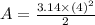 A=\frac{3.14 \times (4)^2}{2}