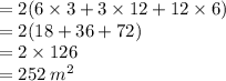 = 2(6 \times 3 + 3 \times 12 + 12 \times 6) \\  = 2(18 + 36 + 72) \\  = 2 \times 126 \\  = 252 \:  {m}^{2}
