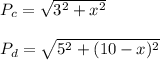 P_c=\sqrt{3^2+x^2}\\\\P_d=\sqrt{5^2+(10-x)^2