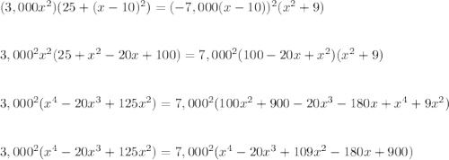 (3,000x^2)(25+(x-10)^2)=(-7,000(x-10))^2(x^2+9)\\\\\\3,000^2x^2(25+x^2-20x+100)=7,000^2(100-20x+x^2)(x^2+9)\\\\\\3,000^2(x^4-20x^3+125x^2)=7,000^2(100x^2+900-20x^3-180x+x^4+9x^2)\\\\\\3,000^2(x^4-20x^3+125x^2)=7,000^2(x^4-20x^3+109x^2-180x+900)