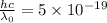 \frac{hc}{\lambda _0}=5\times 10^{-19}
