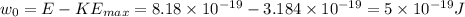 w_0=E-KE_{max}=8.18\times 10^{-19}-3.184\times 10^{-19}=5\times 10^{-19}J