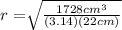 r=\sqrt[]{\frac{1728cm^3}{(3.14) (22cm)} }