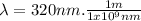 \lambda = 320nm . \frac{1m}{1x10^{9}nm}