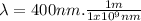 \lambda = 400nm . \frac{1m}{1x10^{9}nm}